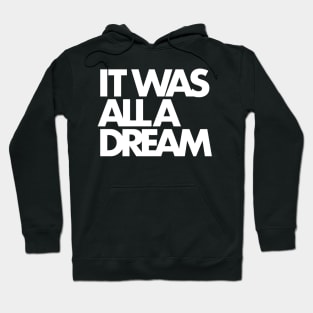 IT WAS ALL A DREAM (white lettering) Hoodie